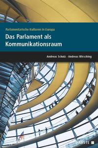 Parlamentarische Kulturen in Europa : das Parlament als Kommunikationsraum ; [Beiträge einer Konferenz im November 2010 in Berlin]