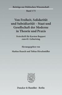 Von Freiheit, Solidarität und Subsidiarität - Staat und Gesellschaft der Moderne in Theorie und Praxis : Festschrift für Karsten Ruppert zum 65. Geburtstag
