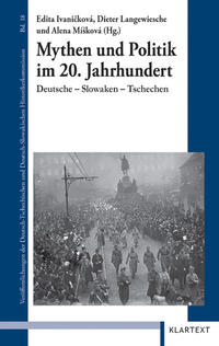 Mythen und Politik im 20. Jahrhundert : Deutsche - Slowaken - Tschechen