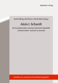 Alois J. Schardt : ein Kunsthistoriker zwischen Weimarer Republik, "Drittem Reich" und Exil in Amerika