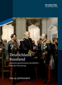 Deutschland - Russland : Stationen gemeinsamer Geschichte, Orte der Erinnerung. Band 2. Das 19. Jahrhundert