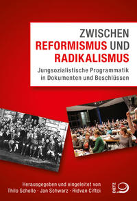 Zwischen Reformismus und Radikalismus : jungsozialistische Programmatik in Dokumenten und Beschlüssen