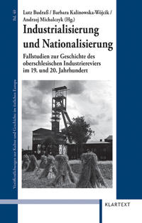Industrialisierung und Nationalisierung : Fallstudien zur Geschichte des oberschlesischen Industriereviers im 19. und 20. Jahrhundert