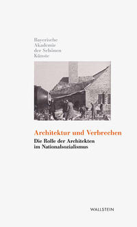 Architektur und Verbrechen : die Rolle von Architekten im Nationalsozialismus
