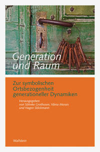 Generation und Raum : zur symbolischen Ortsbezogenheit generationeller Dynamiken