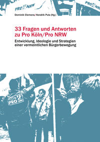 33 Fragen und Antworten zu Pro Köln / Pro NRW : Entwicklung, Ideologie und Strategien einer vermeintlichen Bürgerbewegung