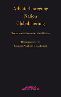 Arbeiterbewegung - Nation - Globalisierung : Bestandsaufnahmen einer alten Debatte