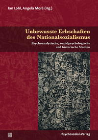 Unbewusste Erbschaften des Nationalsozialismus : psychoanalytische, sozialpsychologische und historische Studien
