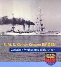 Kleiner Kreuzer S.M.S. Emden : ein Jahrhundert zwischen Mythos und Wirklichkeit