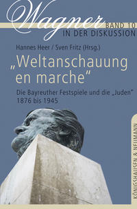 "Weltanschauung en marche" : die Bayreuther Festspiele und die "Juden" 1876 bis 1945