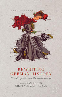 Rewriting German history : new perspectives on modern Germany
