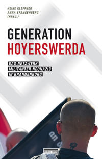 Generation Hoyerswerda : das Netzwerk militanter Neonazis in Brandenburg