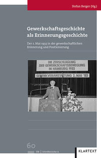 Gewerkschaftsgeschichte als Erinnerungsgeschichte : der 2. Mai 1933 in der gewerkschaftlichen Erinnerung und Positionierung nach 1945