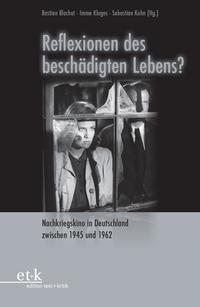Reflexionen des beschädigten Lebens? : Nachkriegskino in Deutschland zwischen 1945 und 1962