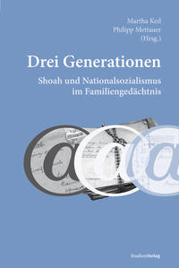 Drei Generationen : Shoah und Nationalsozialismus im Familiengedächtnis