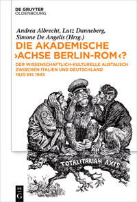 Die akademische "Achse Berlin–Rom"? : der wissenschaftlich-kulturelle Austausch zwischen Italien und Deutschland 1920 bis 1945