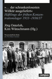 "... ˜derœ schrankenlosesten Willkür ausgeliefert" : Häftlinge der frühen Konzentrationslager 1933-1936/37