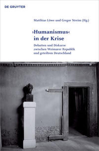 "Humanismus" in der Krise : Debatten und Diskurse zwischen Weimarer Republik und geteiltem Deutschland