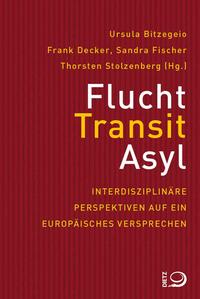 Flucht, Transit, Asyl : interdisziplinäre Perspektiven auf ein europäisches Versprechen