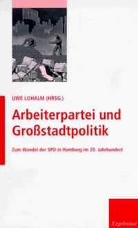 Arbeiterpartei und Großstadtpolitik : zum Wandel der SPD in Hamburg im 20. Jahrhundert ; [Veröffentlichung der Forschungsstelle für die Geschichte des Nationalsozialismus in Hamburg]