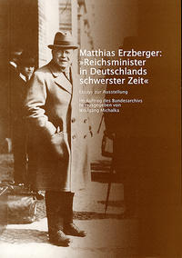 Matthias Erzberger: "Reichsminister in Deutschlands schwerster Zeit" : Essays zur Ausstellung