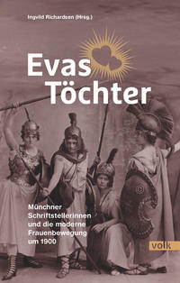 Evas Töchter : Münchner Schriftstellerinnen und die moderne Frauenbewegung 1894-1933
