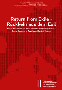 Return from exile : exiles, returnees and their impact in the humanities and social sciences in Austria and Central Europe = Rückkehr aus dem Exil