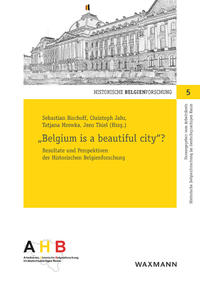 "Belgium is a beautiful city"? : Resultate und Perspektiven der historischen Belgienforschung