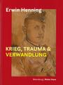 Erwin Henning - Krieg, Trauma & Verwandlung