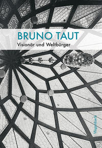 Bruno Taut : Visionär und Weltbürger