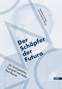 Der Schöpfer der Futura : der Buchgestalter, Typograf und Maler Paul Renner