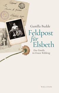 Feldpost für Elsbeth : eine Familie im Ersten Weltkrieg
