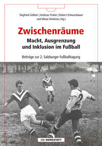 Zwischenräume : Macht, Ausgrenzung und Inklusion im Fußball : Beiträge zur 2. Salzburger Fußballtagung