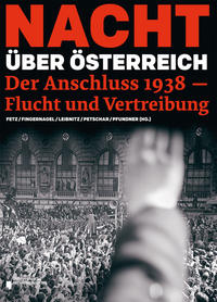 Nacht über Österreich : der Anschluss 1938 - Flucht und Vertreibung : anlässlich der Ausstellung ... im Prunksaal der Österreichischen Nationalbibliothek vom 7.3.-28.4.2013
