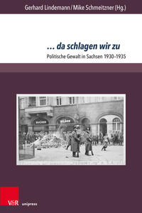 ... da schlagen wir zu : politische Gewalt in Sachsen 1930-1935