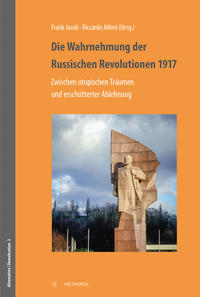Die Wahrnehmung der Russischen Revolutionen 1917 : zwischen utopischen Träumen und erschütterter Ablehnung
