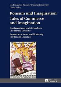 Konsum und Imagination : das Warenhaus und die Moderne in Film und Literatur = Tales of commerce and imagination : department stores and modernity in film and literature