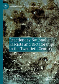 Reactionary nationalists, fascists and dictatorships in the twentieth century : against democracy