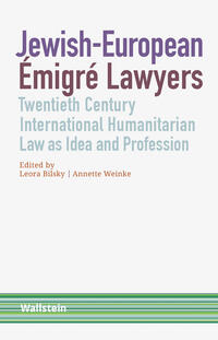 Jewish-European émigré lawyers : twentieth century international humanitarian law as idea and profession