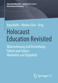Holocaust education revisited - Nähe und Distanz. [1]. Wahrnehmung und Vermittlung, Fiktion und Fakten, Medialität und Digitalität