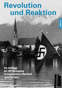 Revolution und Reaktion : die Anfänge der NS-Bewegung im bayerischen Oberland : 1919 bis 1923
