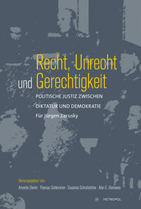 Recht, Unrecht und Gerechtigkeit : politische Justiz zwischen Diktatur und Demokratie : für Jürgen Zarusky