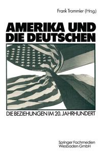 Amerika und die Deutschen : Bestandsaufnahme einer 300jährigen Geschichte