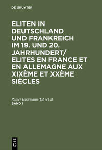 Eliten in Deutschland und Frankreich im 19. und 20. Jahrhundert : Strukturen und Beziehungen. 1