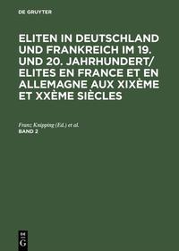 Eliten in Deutschland und Frankreich im 19. und 20. Jahrhundert : Strukturen und Beziehungen. 2