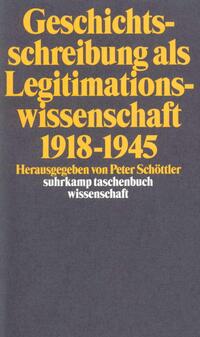 Geschichtsschreibung als Legitimationswissenschaft : 1918 - 1945