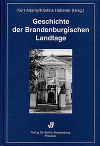 Geschichte der brandenburgischen Landtage : von den Anfängen 1823 bis in die Gegenwart