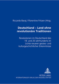 Deutschland - ein Land ohne revolutionäre Traditionen? : Revolutionen im Deutschland des 19. und 20. Jahrhunderts im Lichte neuerer geistes- und kulturgeschichtlicher Erkenntnisse