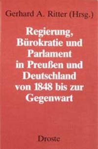 Regierung, Bürokratie und Parlament in Preußen und Deutschland von 1848 bis zur Gegenwart