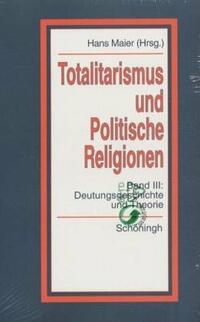 "Totalitarismus" und "politische Religionen" : Konzepte des Diktaturvergleichs. 3. Deutungsgeschichte und Theorie